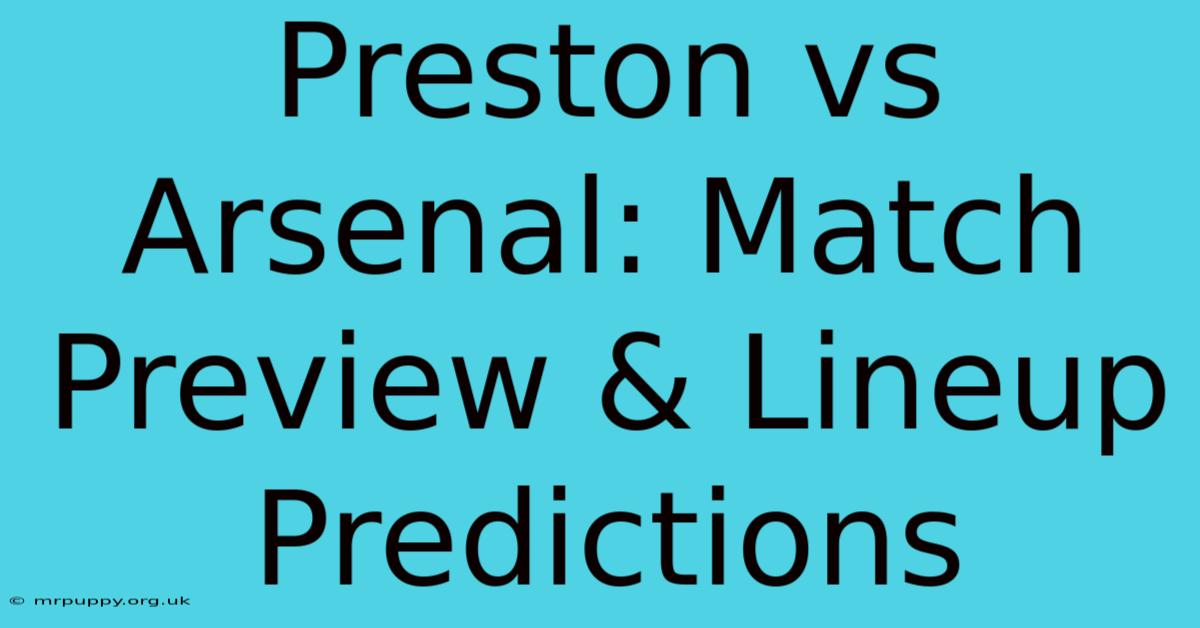 Preston Vs Arsenal: Match Preview & Lineup Predictions