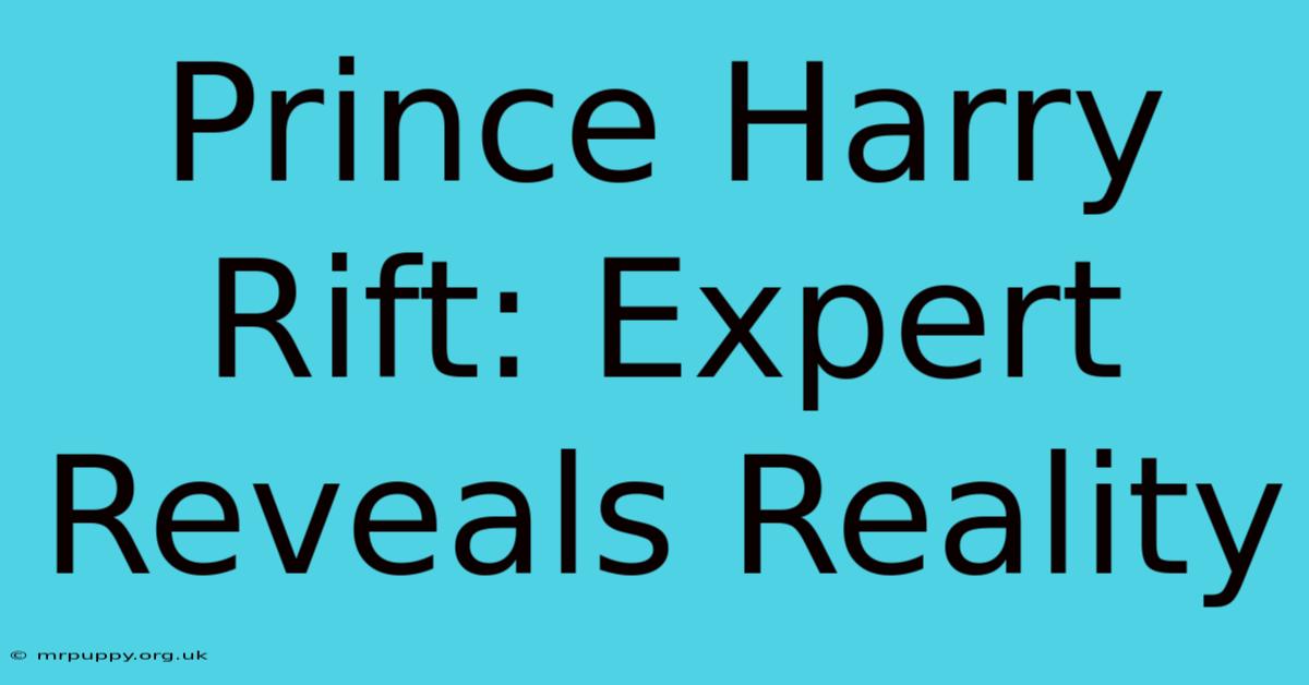 Prince Harry Rift: Expert Reveals Reality