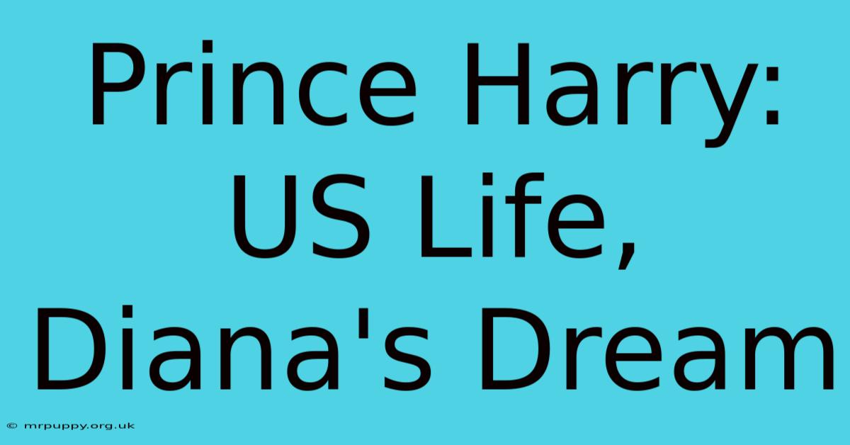 Prince Harry: US Life, Diana's Dream