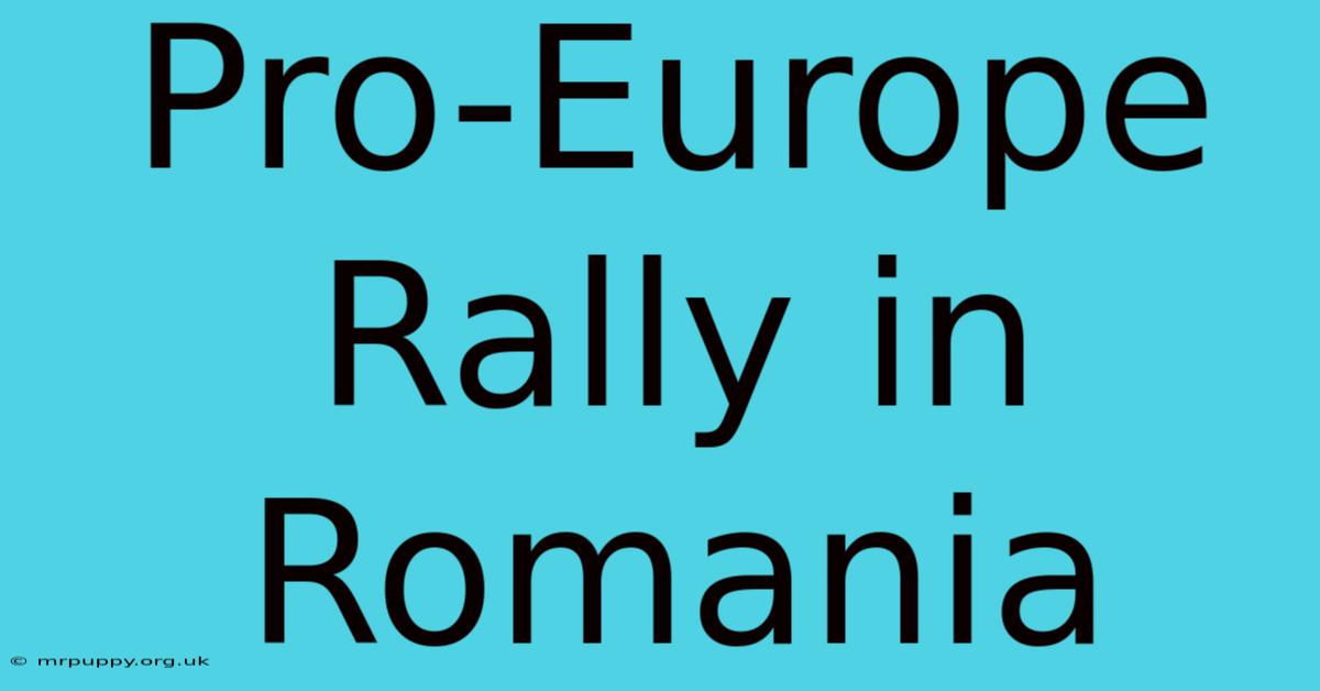 Pro-Europe Rally In Romania