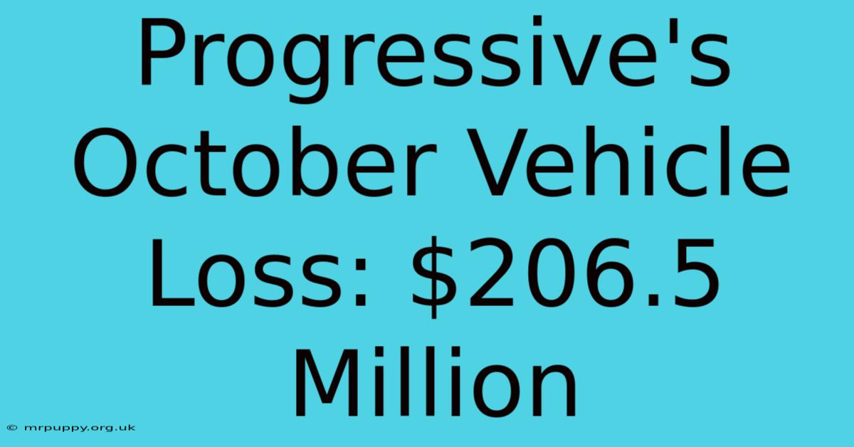 Progressive's October Vehicle Loss: $206.5 Million