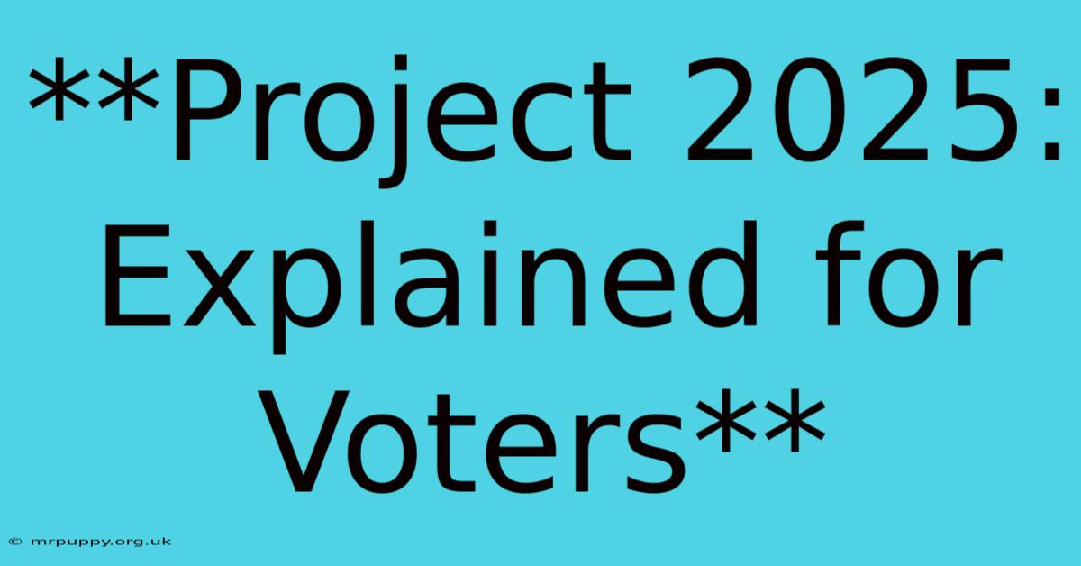 **Project 2025: Explained For Voters**