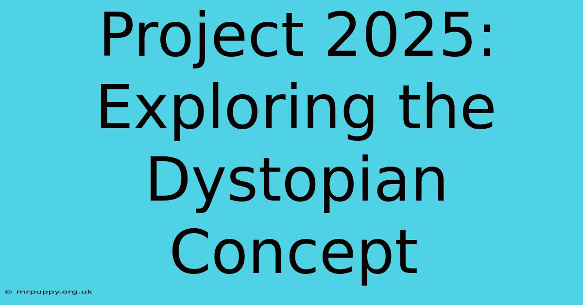 Project 2025: Exploring The Dystopian Concept 