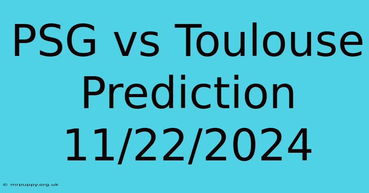 PSG Vs Toulouse Prediction 11/22/2024