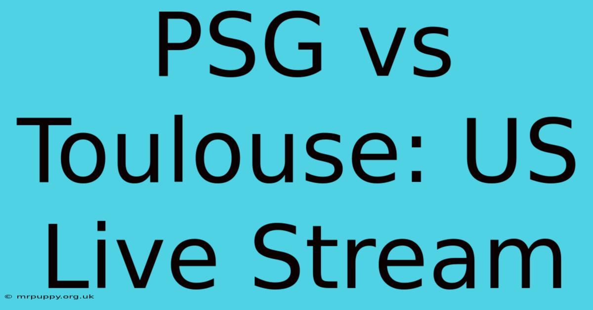 PSG Vs Toulouse: US Live Stream