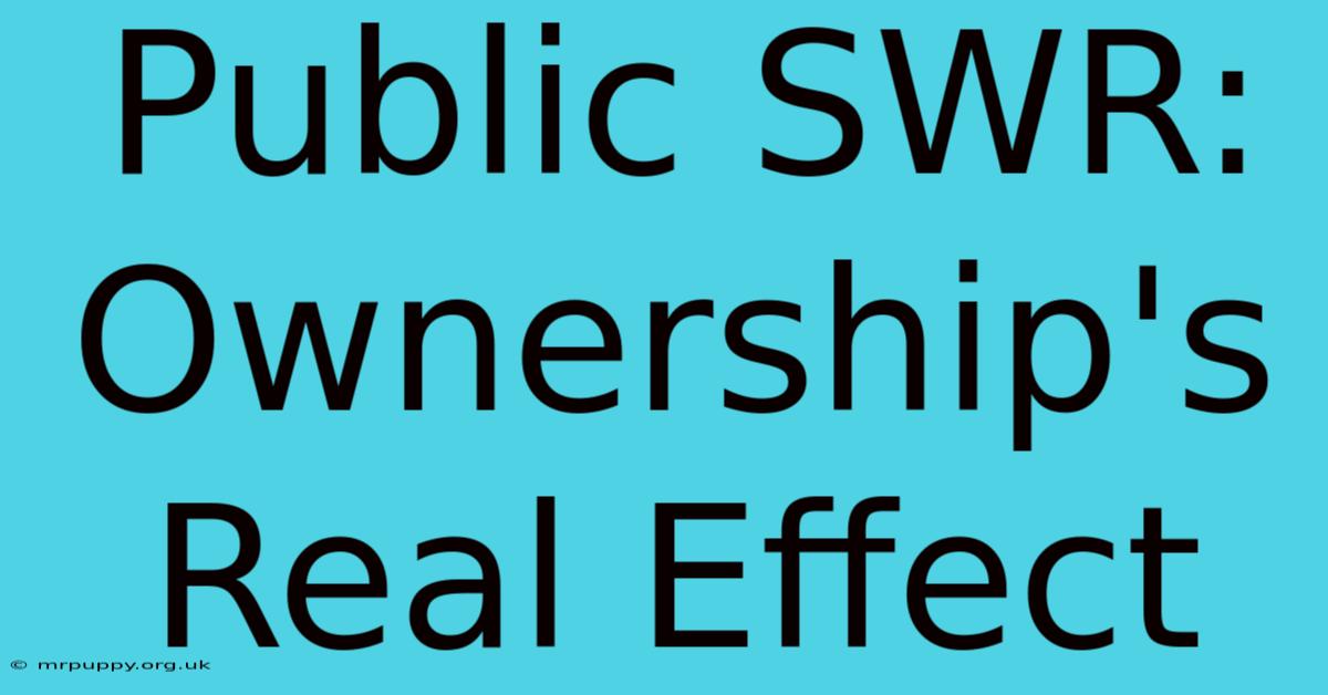 Public SWR: Ownership's Real Effect