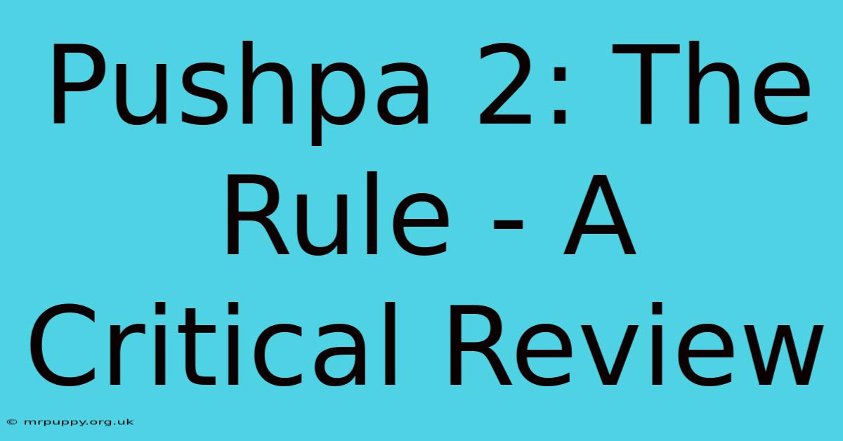 Pushpa 2: The Rule - A Critical Review