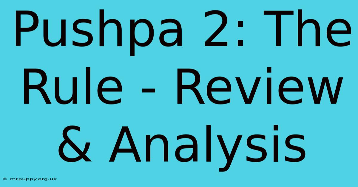 Pushpa 2: The Rule - Review & Analysis