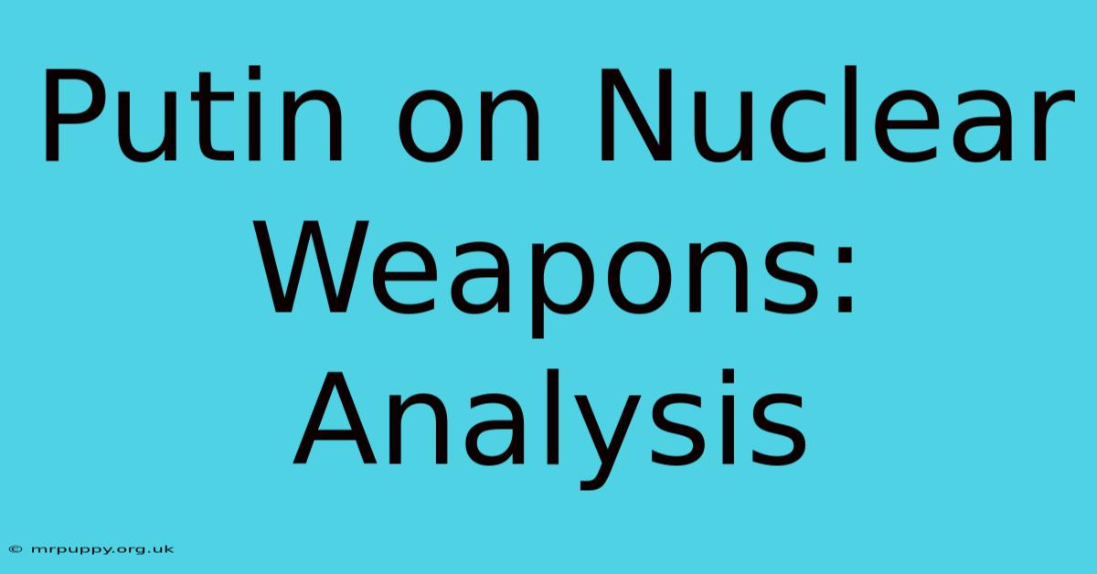 Putin On Nuclear Weapons: Analysis