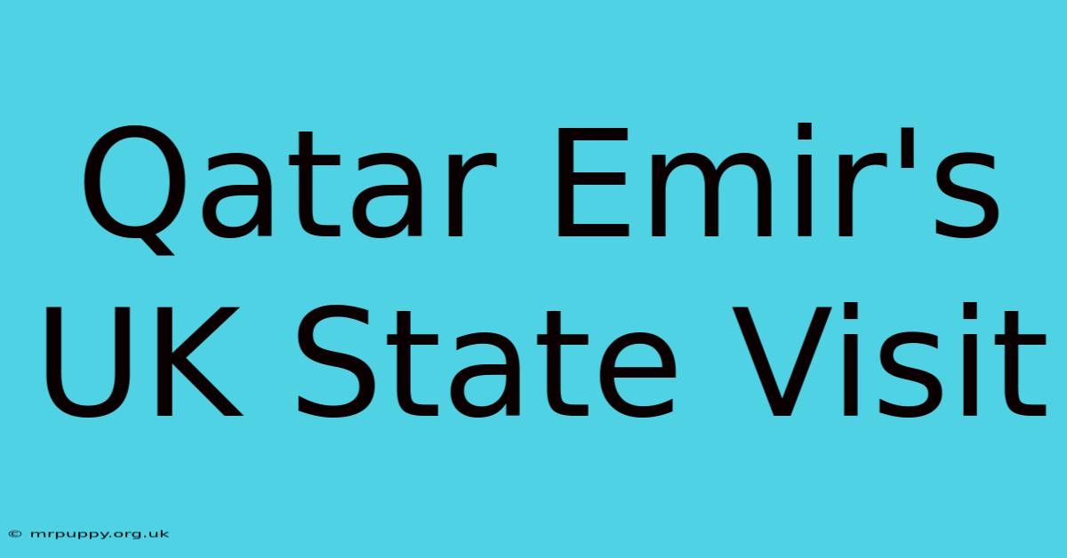 Qatar Emir's UK State Visit