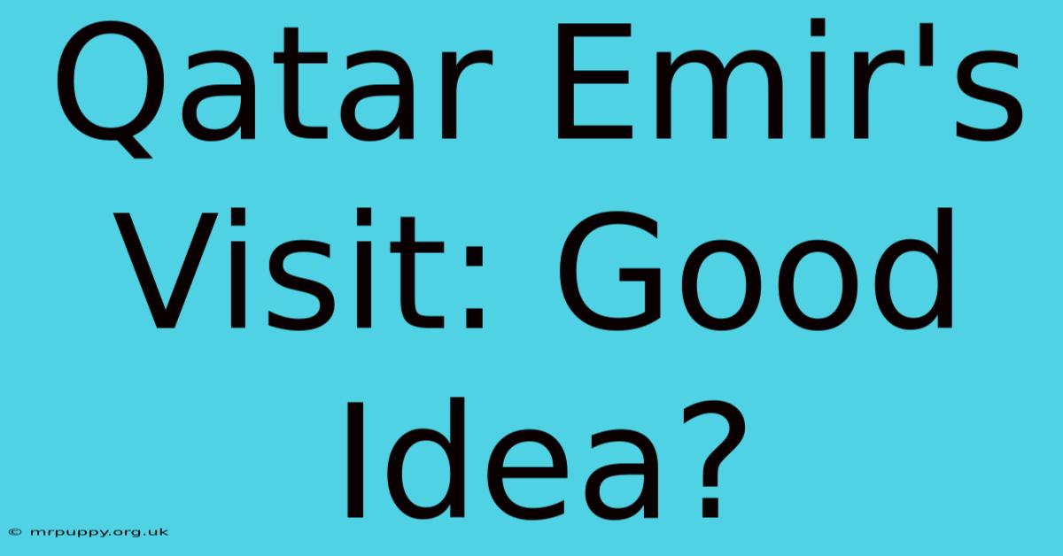 Qatar Emir's Visit: Good Idea?