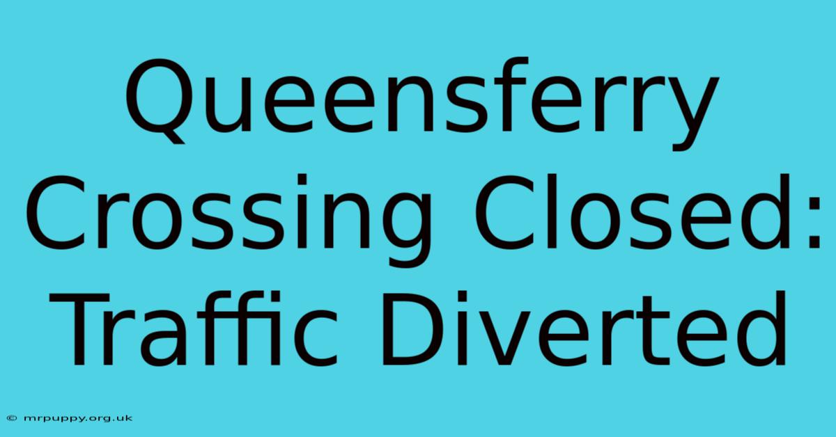 Queensferry Crossing Closed: Traffic Diverted