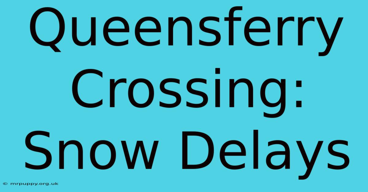 Queensferry Crossing: Snow Delays