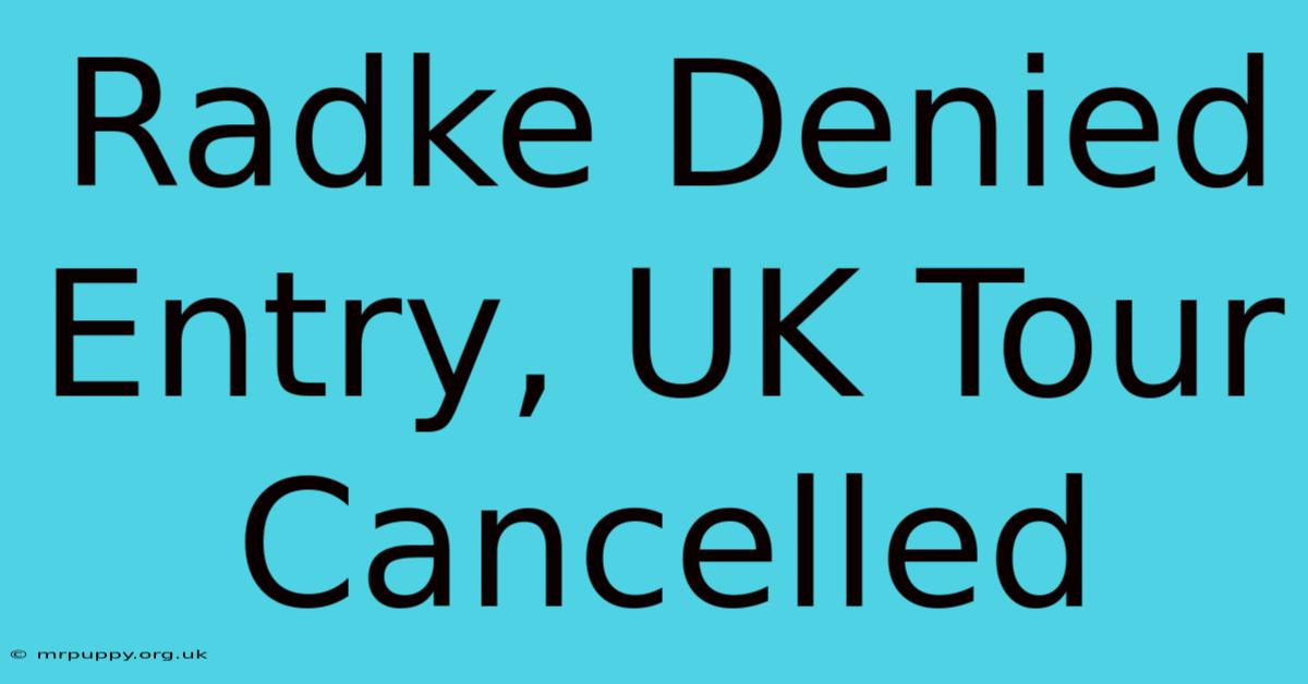 Radke Denied Entry, UK Tour Cancelled