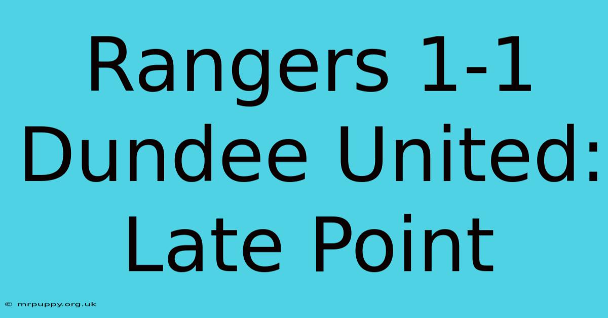 Rangers 1-1 Dundee United: Late Point