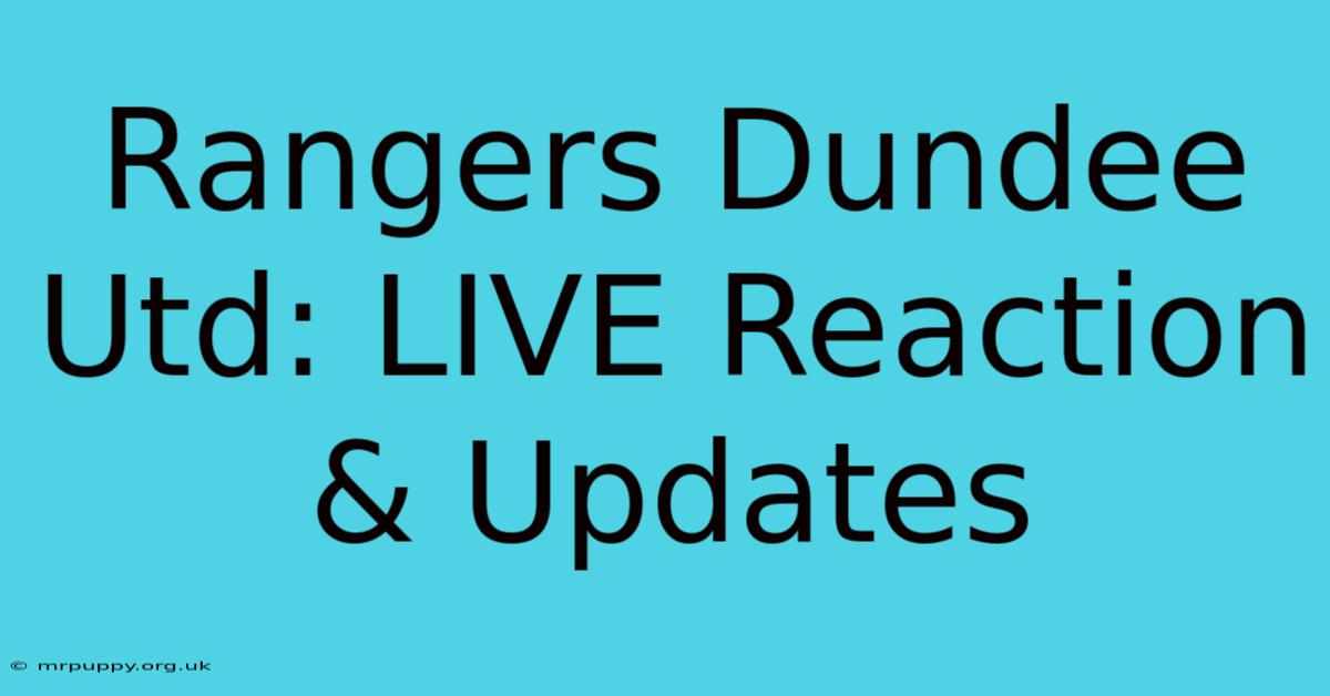 Rangers Dundee Utd: LIVE Reaction & Updates