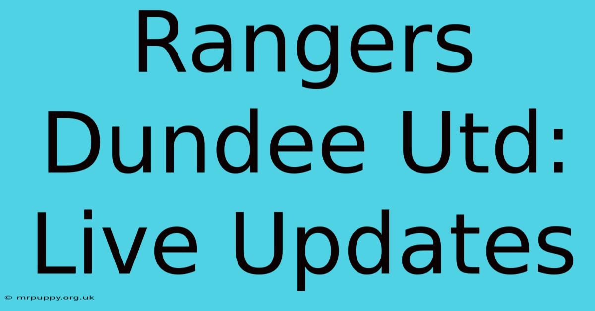 Rangers Dundee Utd: Live Updates