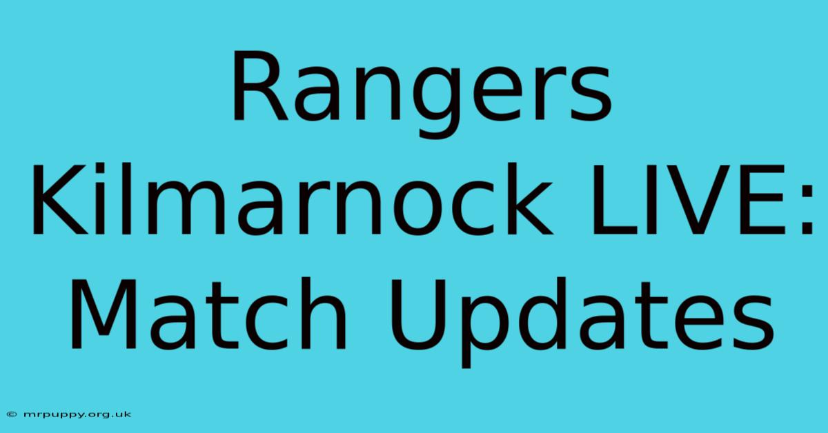 Rangers Kilmarnock LIVE: Match Updates