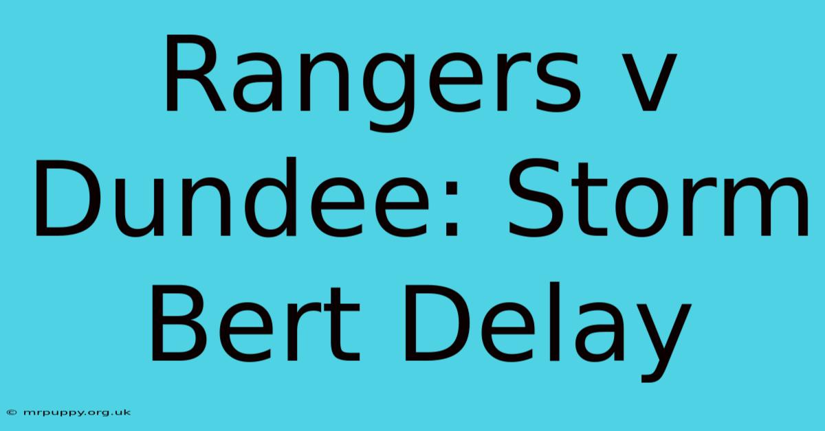 Rangers V Dundee: Storm Bert Delay