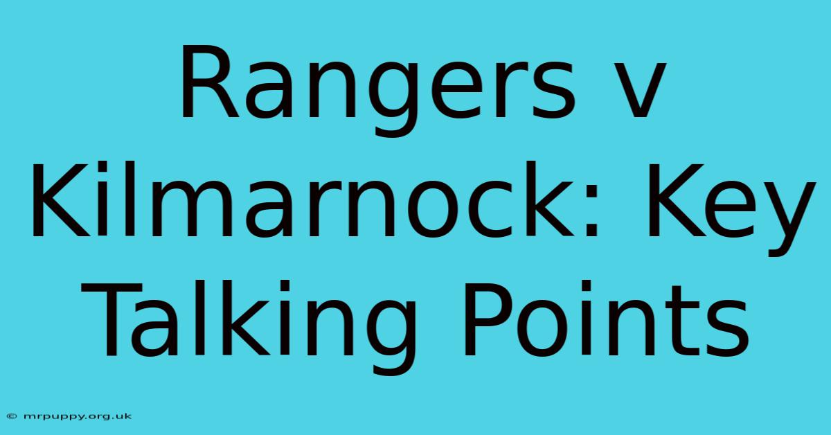 Rangers V Kilmarnock: Key Talking Points