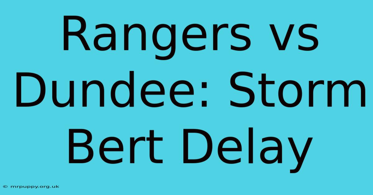 Rangers Vs Dundee: Storm Bert Delay