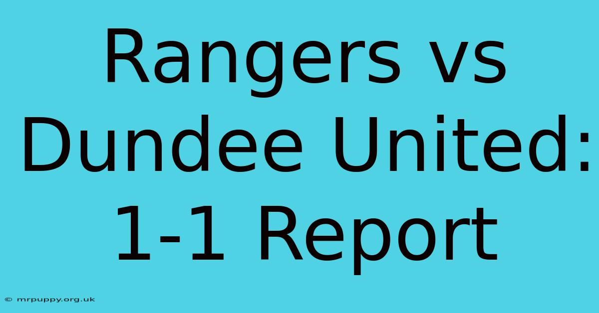 Rangers Vs Dundee United: 1-1 Report