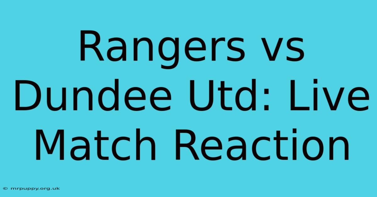 Rangers Vs Dundee Utd: Live Match Reaction