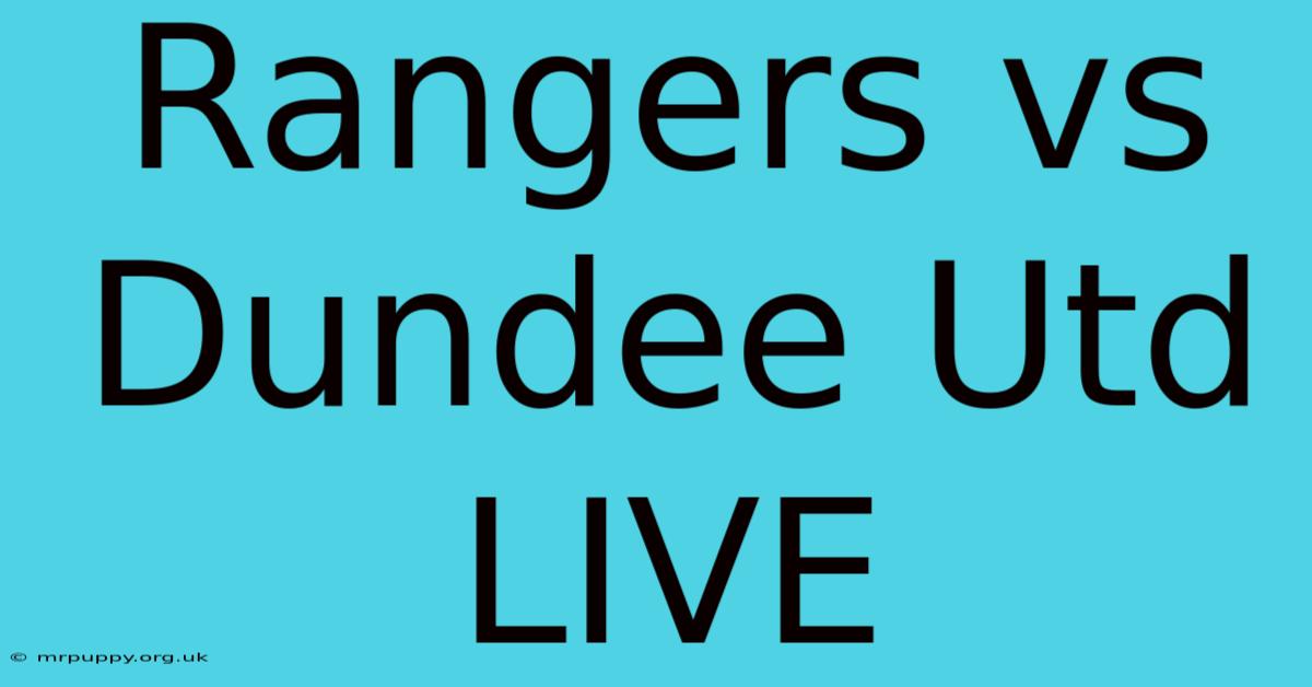 Rangers Vs Dundee Utd LIVE