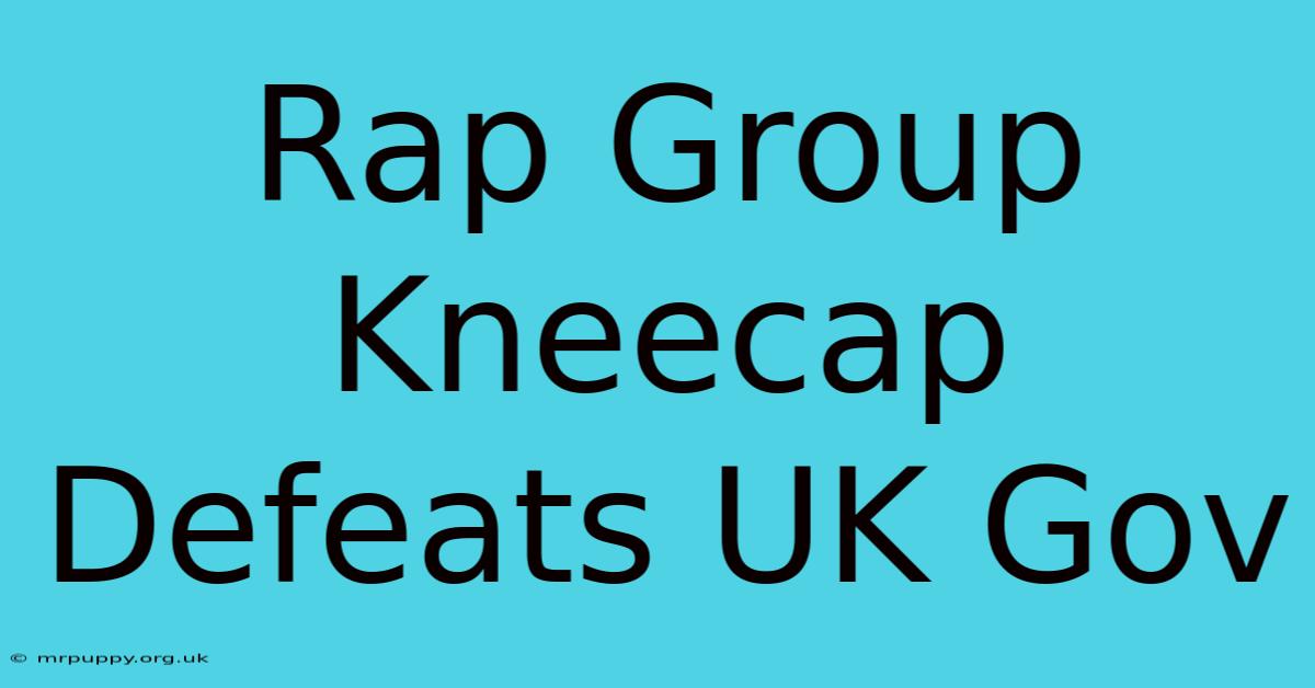 Rap Group Kneecap Defeats UK Gov