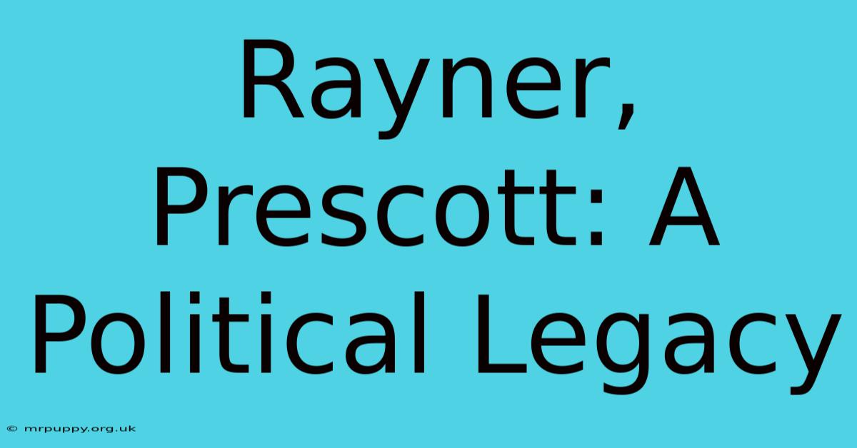 Rayner, Prescott: A Political Legacy