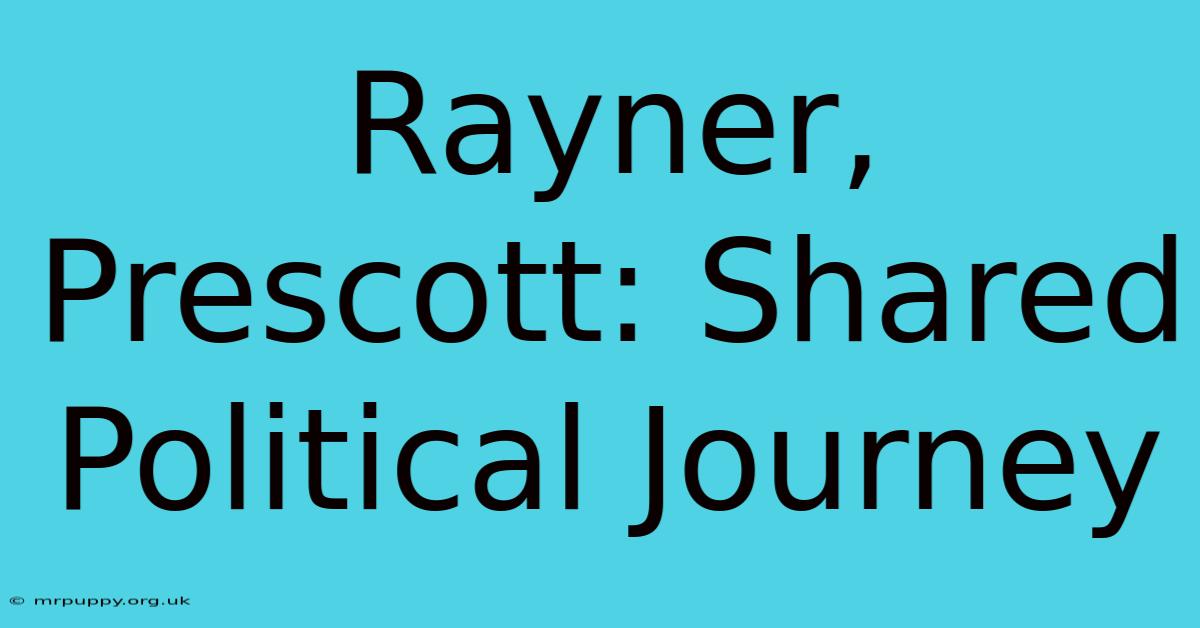 Rayner, Prescott: Shared Political Journey