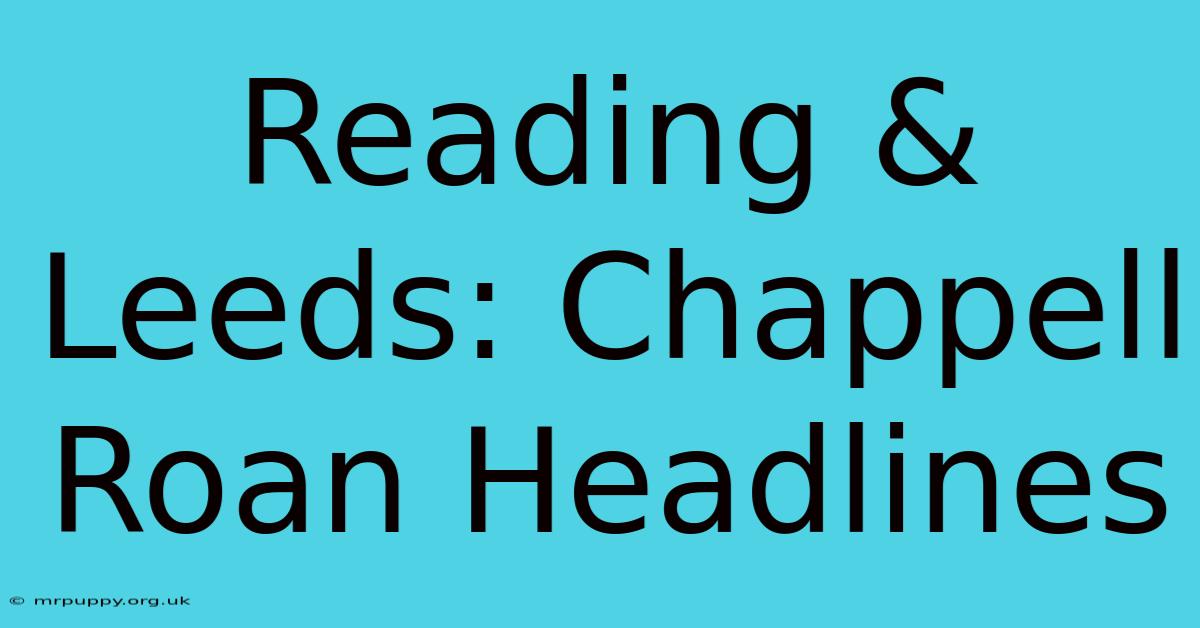 Reading & Leeds: Chappell Roan Headlines