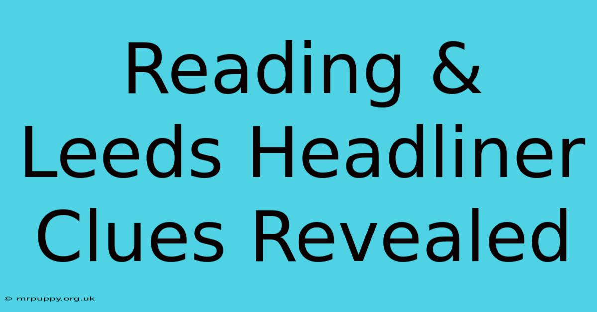 Reading & Leeds Headliner Clues Revealed