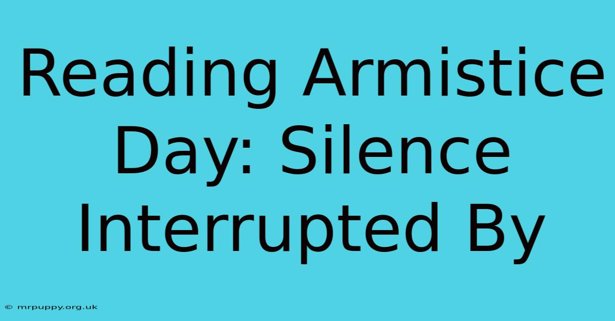 Reading Armistice Day: Silence Interrupted By 