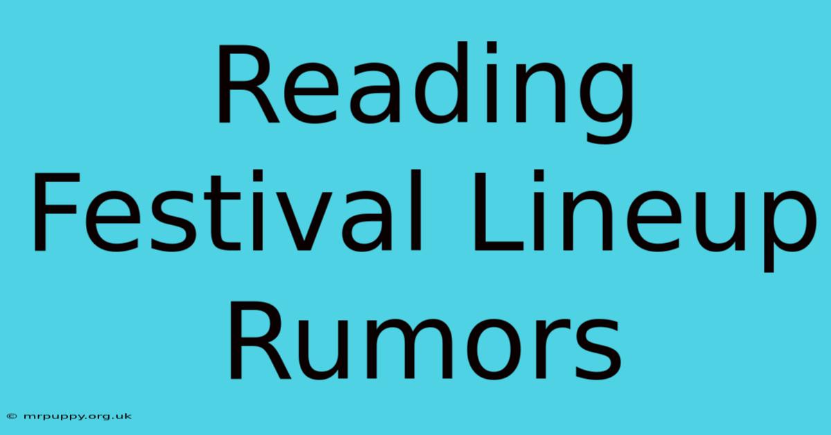 Reading Festival Lineup Rumors