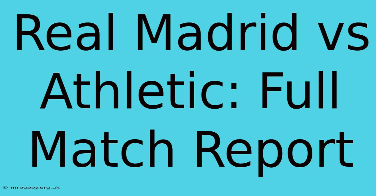 Real Madrid Vs Athletic: Full Match Report