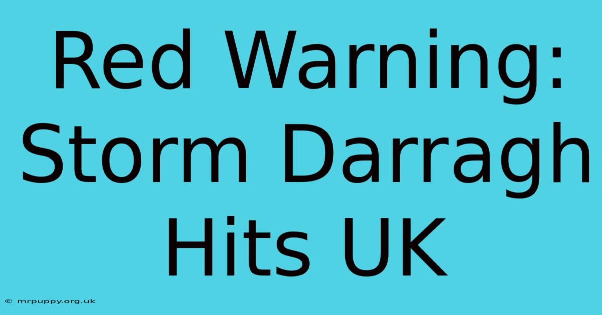 Red Warning: Storm Darragh Hits UK