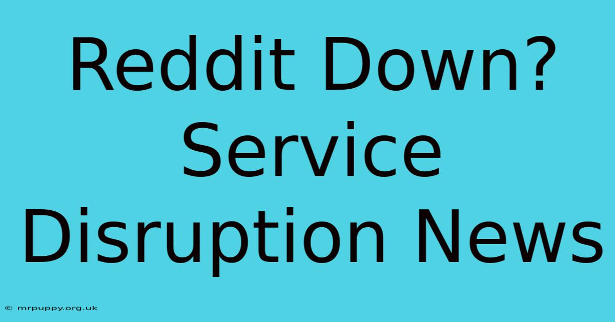 Reddit Down? Service Disruption News