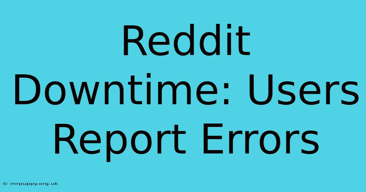 Reddit Downtime: Users Report Errors