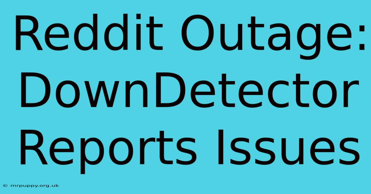 Reddit Outage: DownDetector Reports Issues