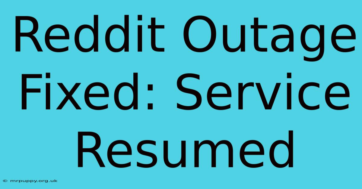 Reddit Outage Fixed: Service Resumed