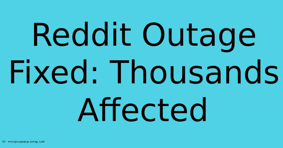 Reddit Outage Fixed: Thousands Affected