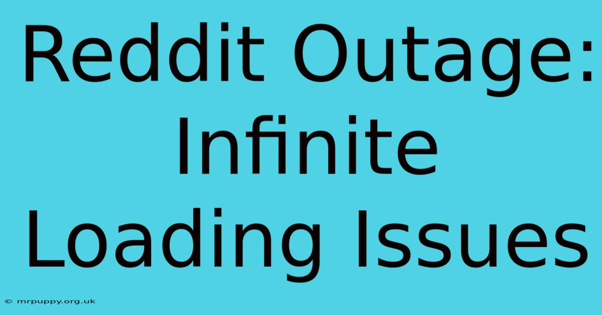 Reddit Outage: Infinite Loading Issues