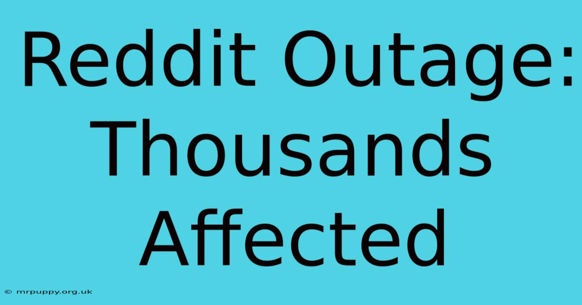 Reddit Outage: Thousands Affected