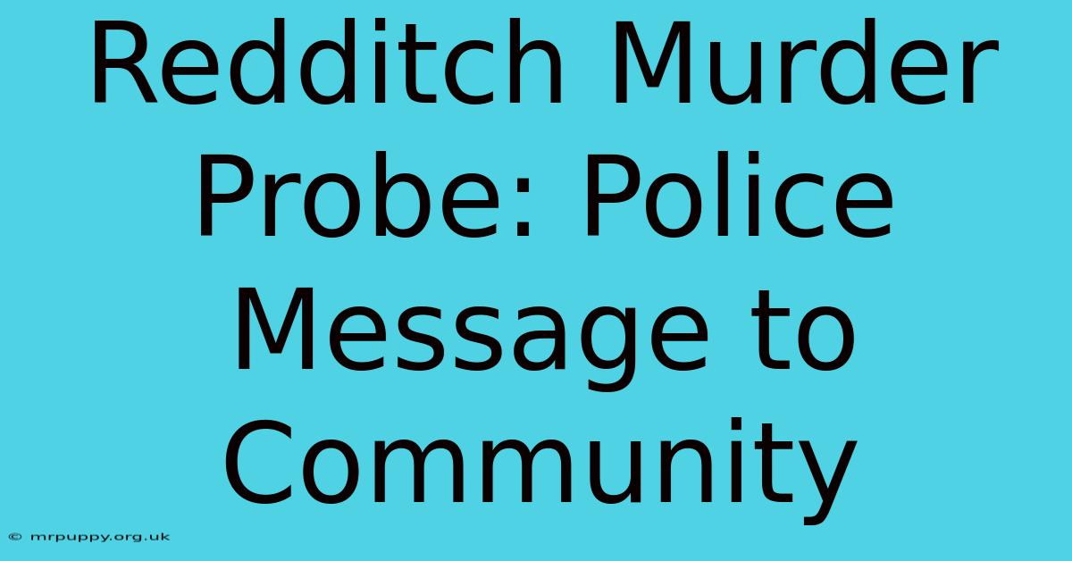 Redditch Murder Probe: Police Message To Community