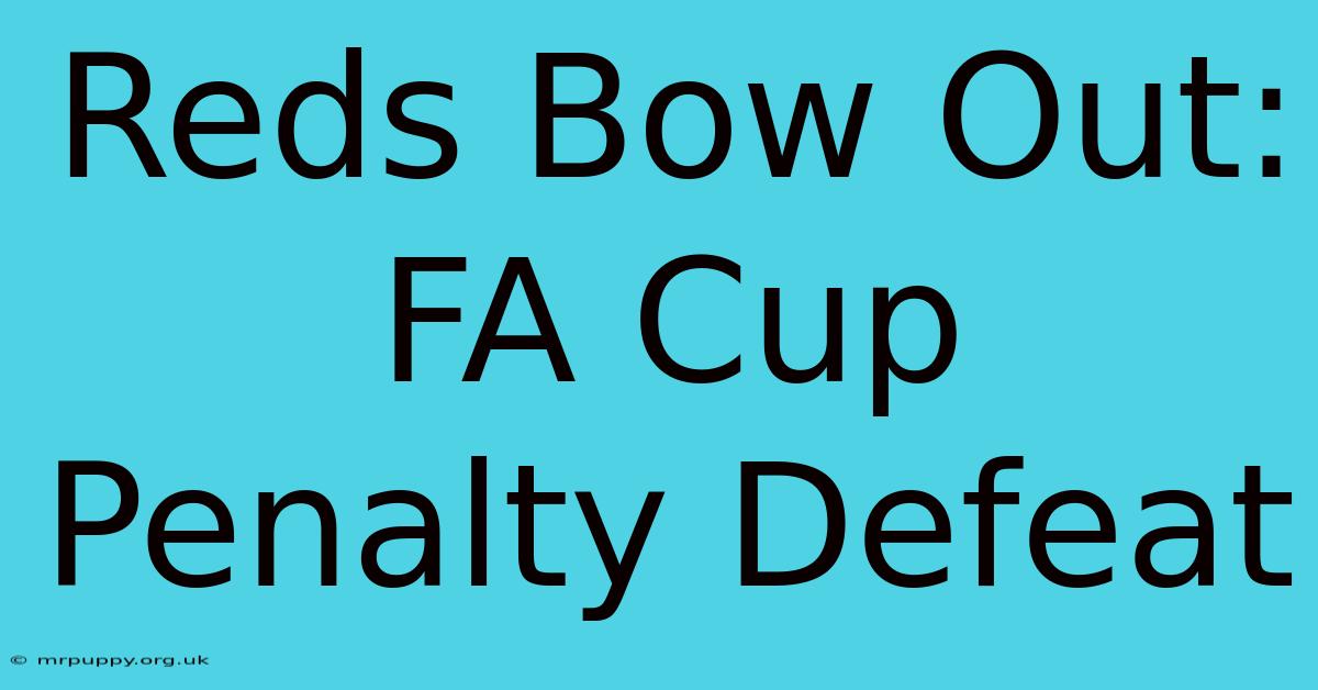 Reds Bow Out: FA Cup Penalty Defeat