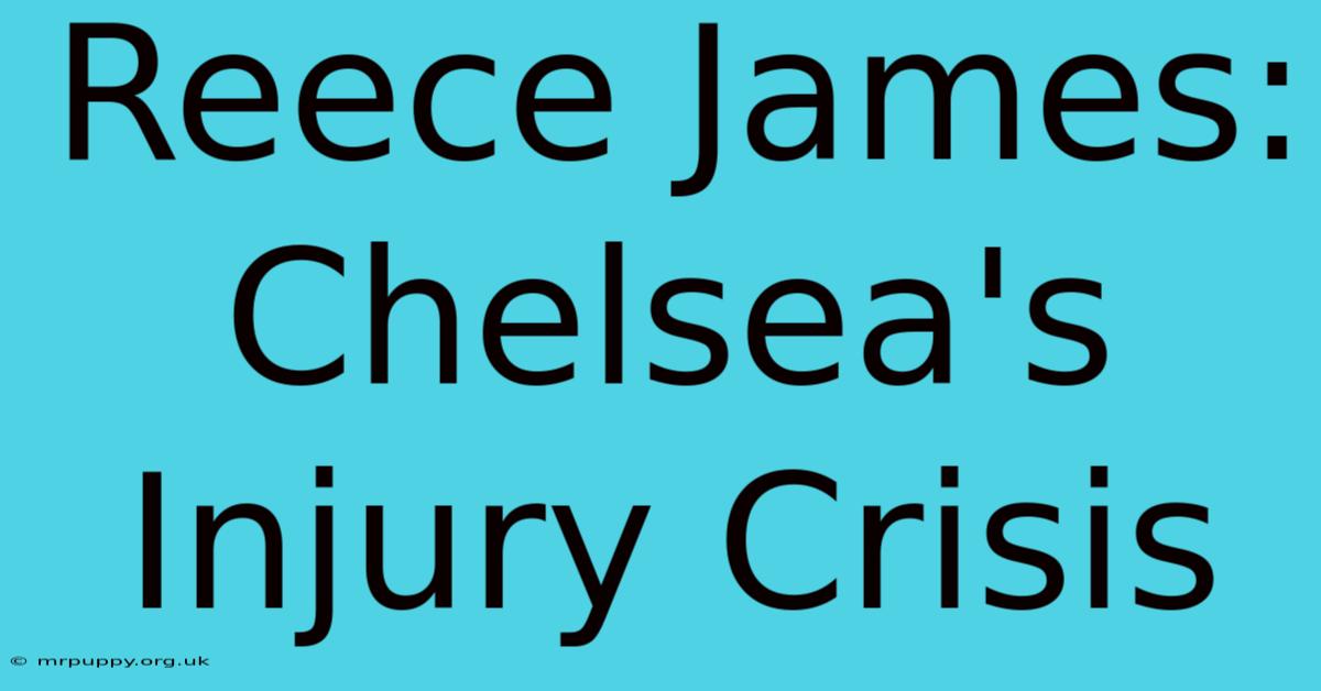 Reece James: Chelsea's Injury Crisis