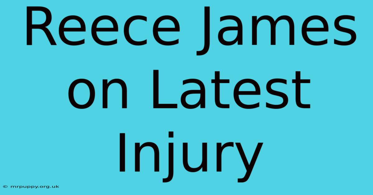 Reece James On Latest Injury