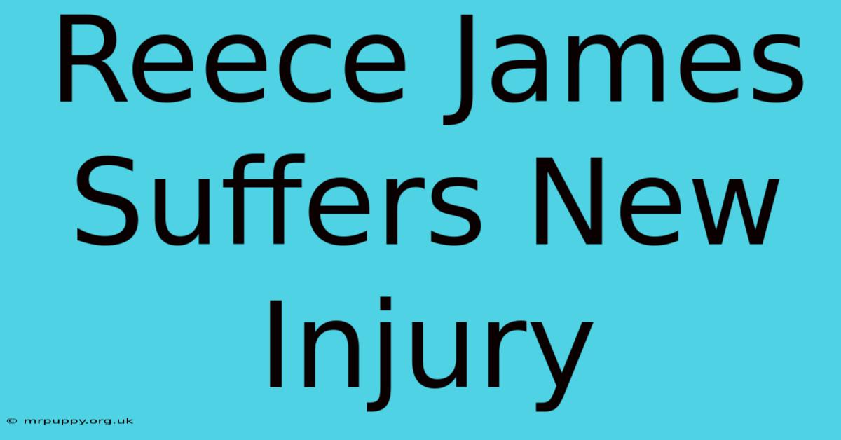 Reece James Suffers New Injury