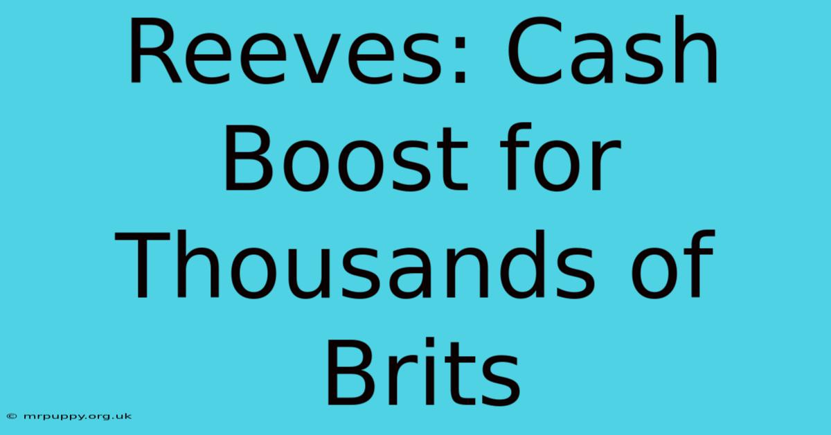 Reeves: Cash Boost For Thousands Of Brits